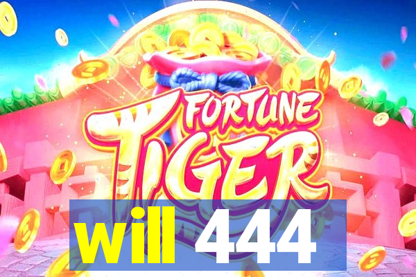 will 444